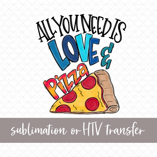 All You Need is Love and Pizza, Blue - Sublimation or HTV Transfer