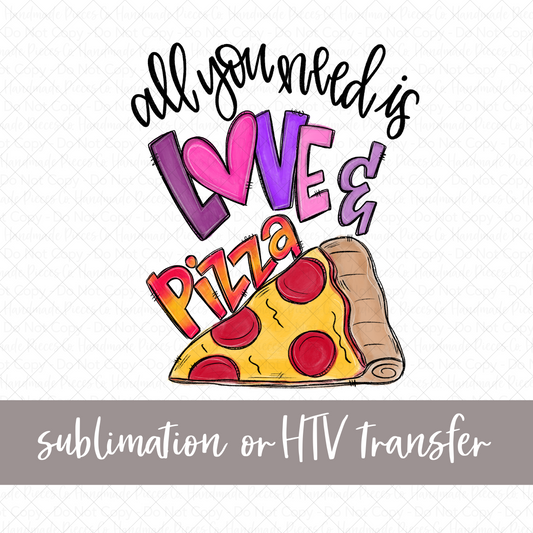 All You Need is Love and Pizza, Pink - Sublimation or HTV Transfer