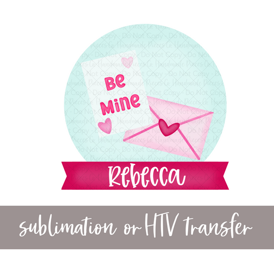 Be Mine with Name, Valentine's - Sublimation or HTV Transfer