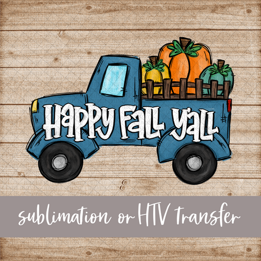 Fall Pumpkin Truck, Happy Fall Y'all - Sublimation or HTV Transfer