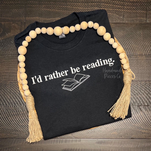 I'd Rather Be Reading Embroidered TShirt, Sweatshirt, or Hoodie - Adult