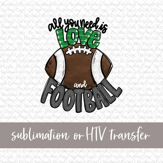 All You Need is Love and Football - Sublimation or HTV Transfer