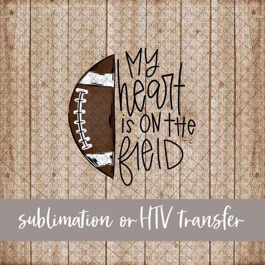 My Heart is on the Field, Football - Sublimation or HTV Transfer
