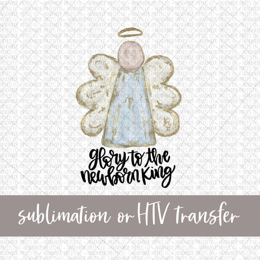 Angel, Glory to the Newborn King -  Sublimation or HTV Transfer