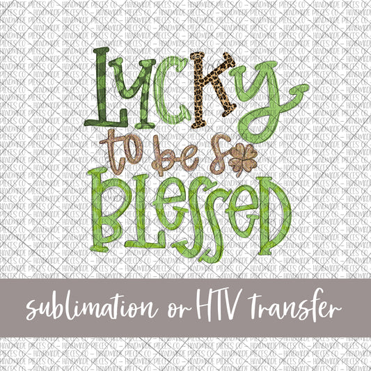 Lucky to be Blessed - Sublimation or HTV Transfer