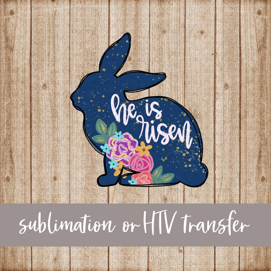 Bunny, He is Risen - Sublimation or HTV Transfer