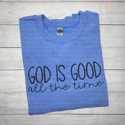 God is Good All the Time Embroidered TShirt, Sweatshirt, or Hoodie
