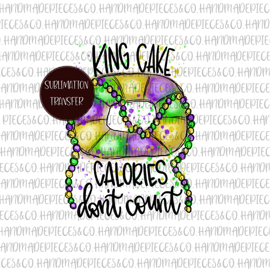 King Cake Calories Don't Count - Sublimation Transfer