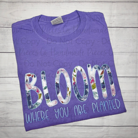 Bloom Where You Are Planted Embroidered Applique T-Shirt, Sweatshirt, or Hoodie