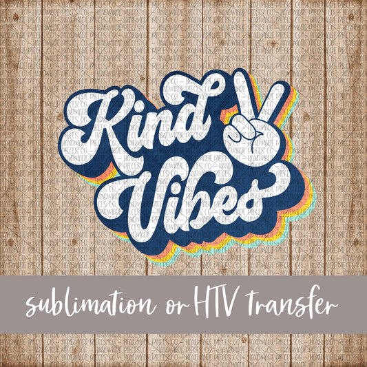 Kind Vibes - Sublimation or HTV Transfer