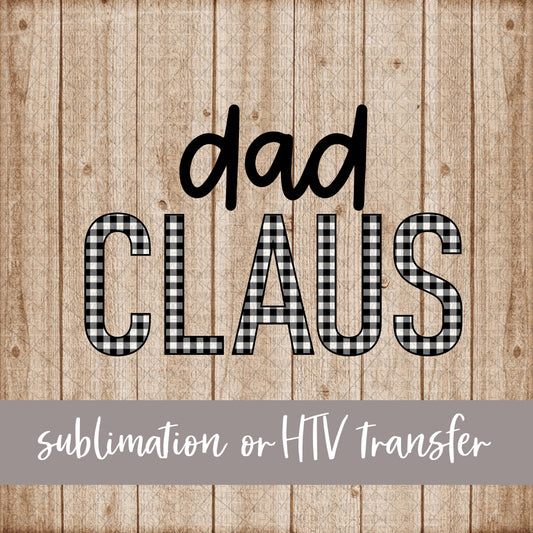 Dad Claus, White Black Buffalo Plaid - Sublimation or HTV Transfer