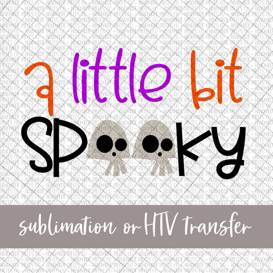 A Little Bit Spooky - Sublimation or HTV Transfer