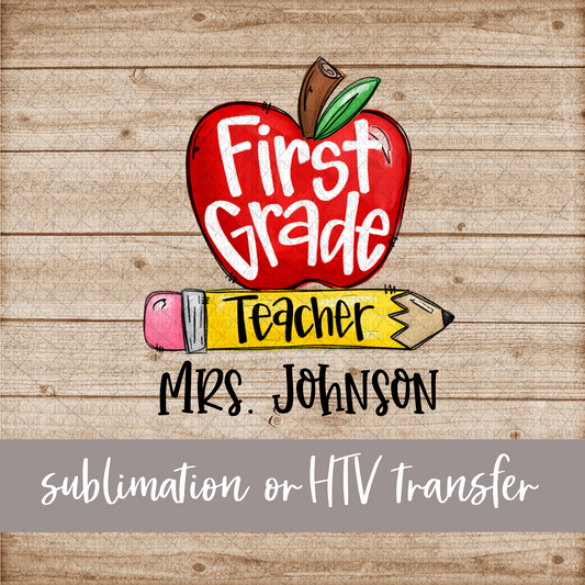 First Grade Teacher, Apple and Pencil - Name Optional - Sublimation or HTV Transfer