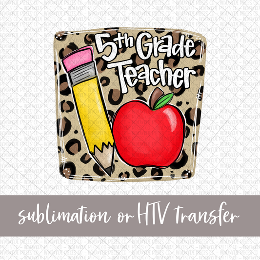 5th Grade Teacher, Pencil and Apple with Leopard Background - Sublimation or HTV Transfer