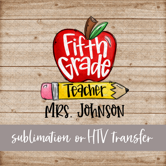 Fifth Grade Teacher, Apple and Pencil - Name Optional - Sublimation or HTV Transfer