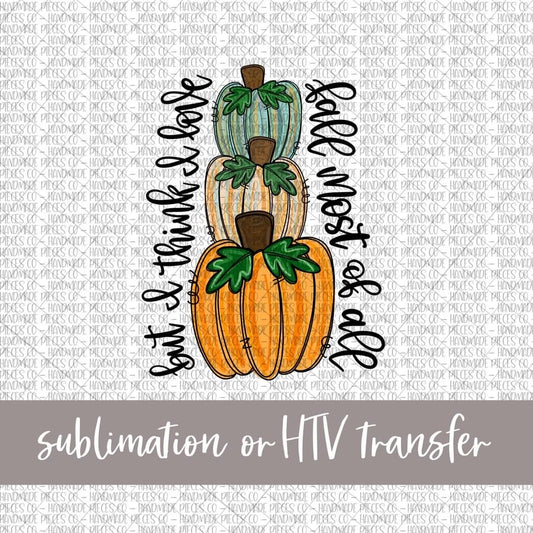 But I Love Fall Most of All, Pumpkin Trio, Stacked - Sublimation or HTV Transfer