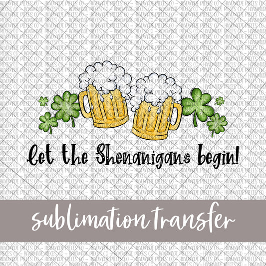 Let the Shenanigans Begin, St. Patrick's Day - Sublimation Transfer