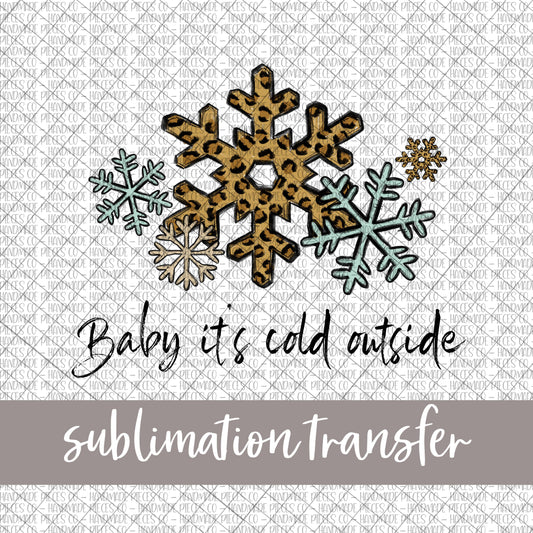 Baby It's Cold Outside, Snowflakes - Sublimation Transfer