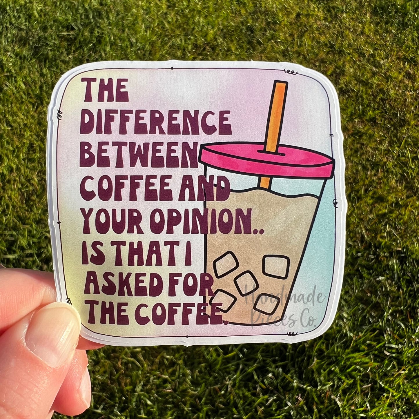 Coffee and Your Opinion, I Asked for the Coffee - Vinyl Sticker