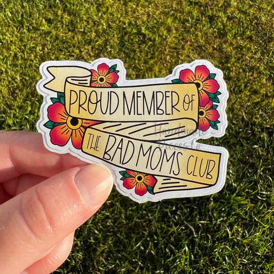 Proud Member of the Bad Moms Club - Vinyl Sticker