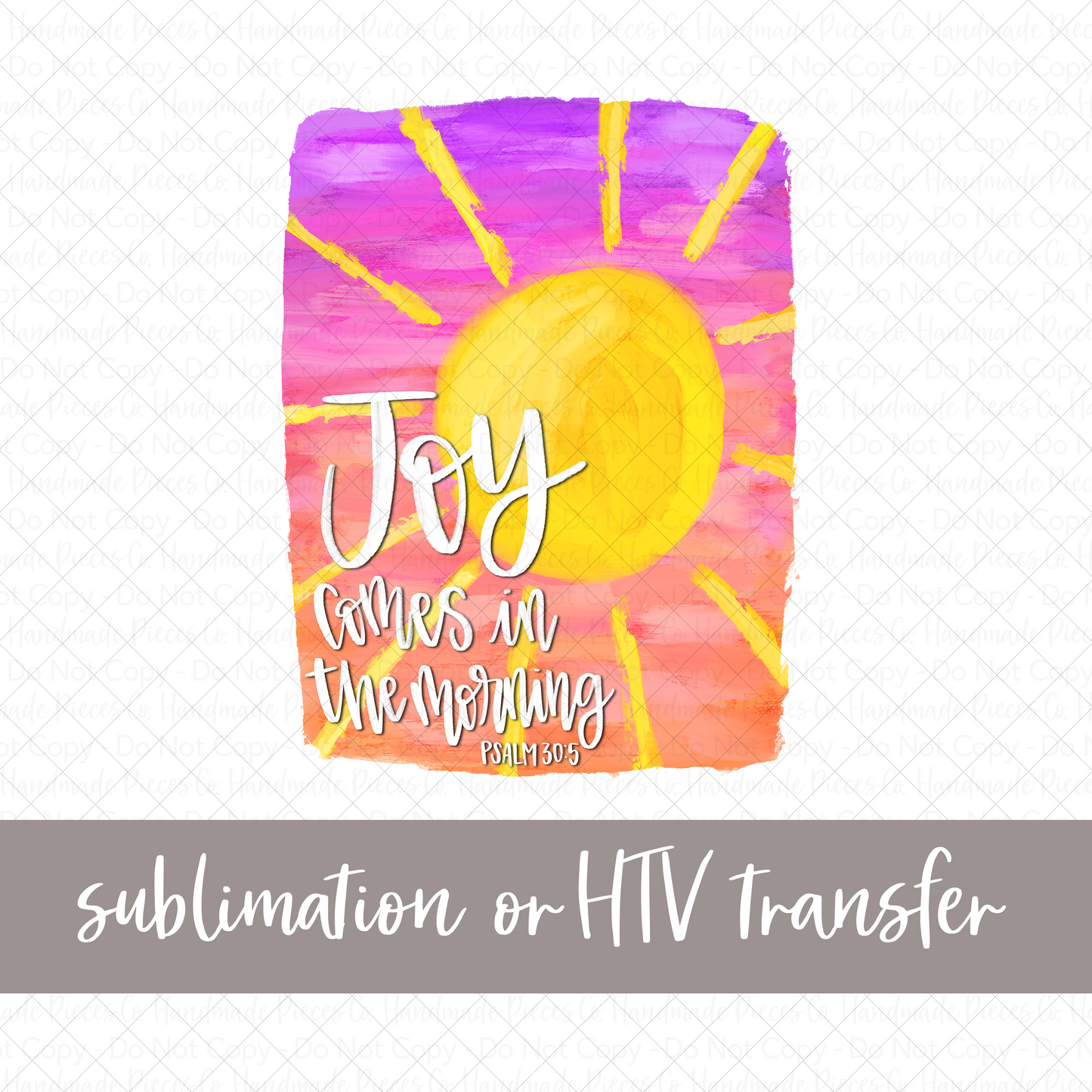 Joy Comes in the Morning - Sublimation or HTV Transfer