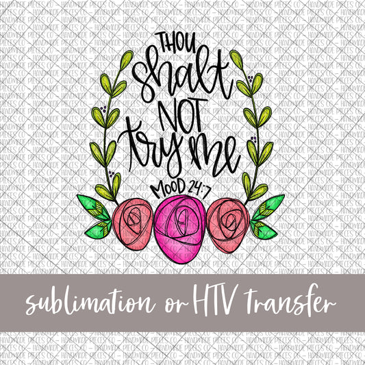 Thou Shall Not Try Me, Floral - Sublimation or HTV Transfer