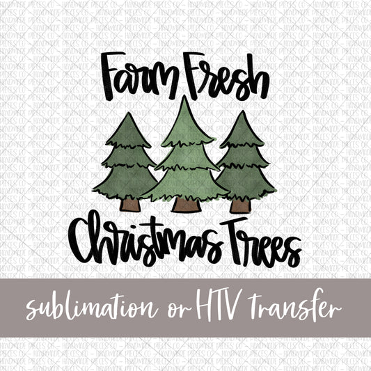 Farm Fresh Christmas Trees -  Sublimation or HTV Transfer