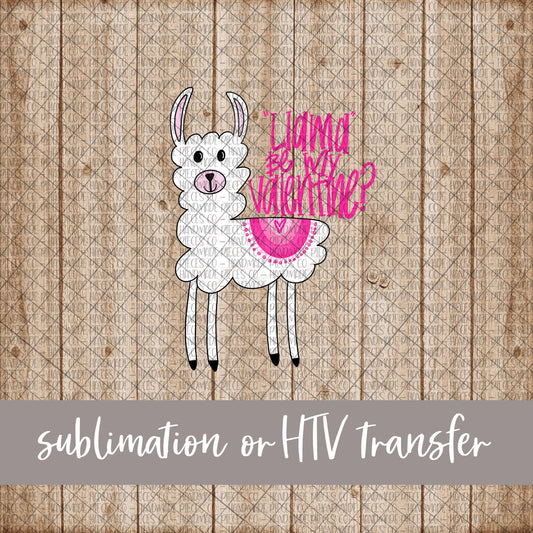 Llama Be My Valentine? - Sublimation or HTV Transfer