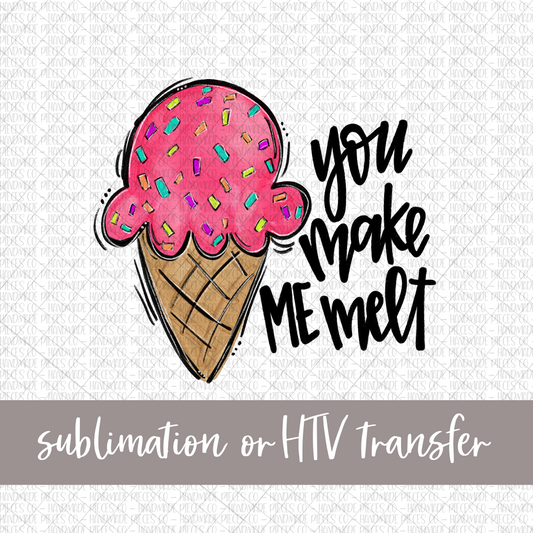 Ice Cream in Cone, You Make Me Melt - Sublimation or HTV Transfer