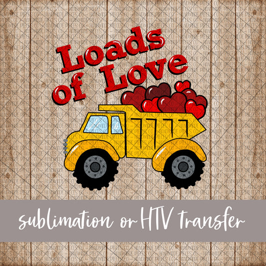 Loads of Love, Dump Truck - Sublimation or HTV Transfer