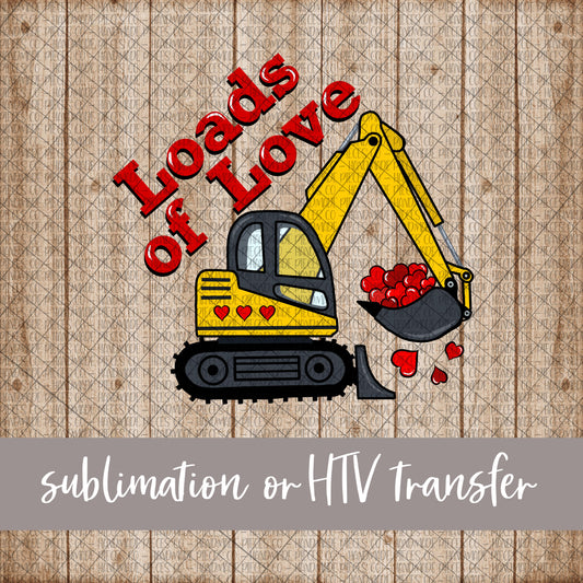 Loads of Love, Excavator - Sublimation or HTV Transfer