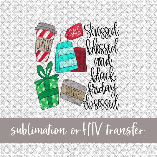 Stressed Blessed and Black Friday Obsessed - Sublimation or HTV Transfer