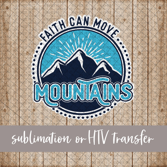 Faith Can Move Mountains - Sublimation or HTV Transfer