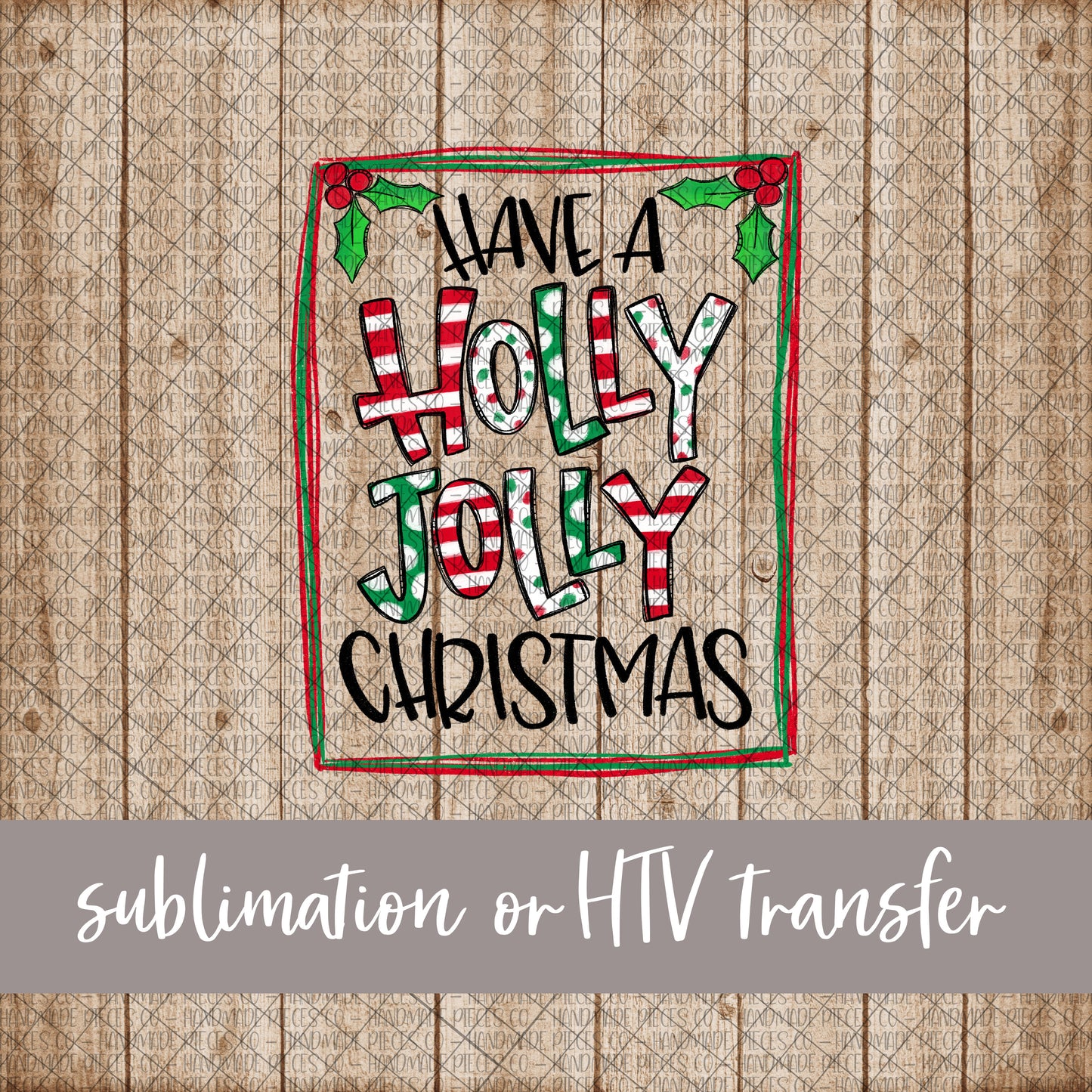 Have a Holly Jolly Christmas - Sublimation or HTV Transfer