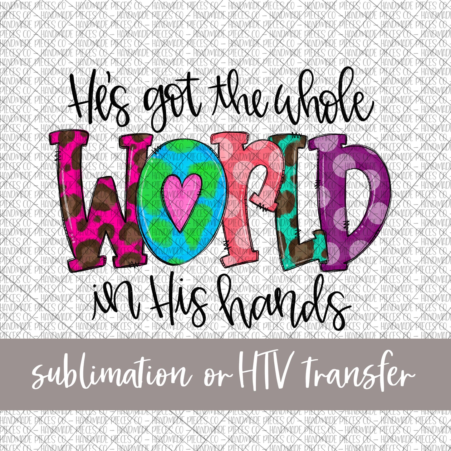 He's Got the Whole World in His Hands, Doodle Letters - Sublimation or HTV Transfer