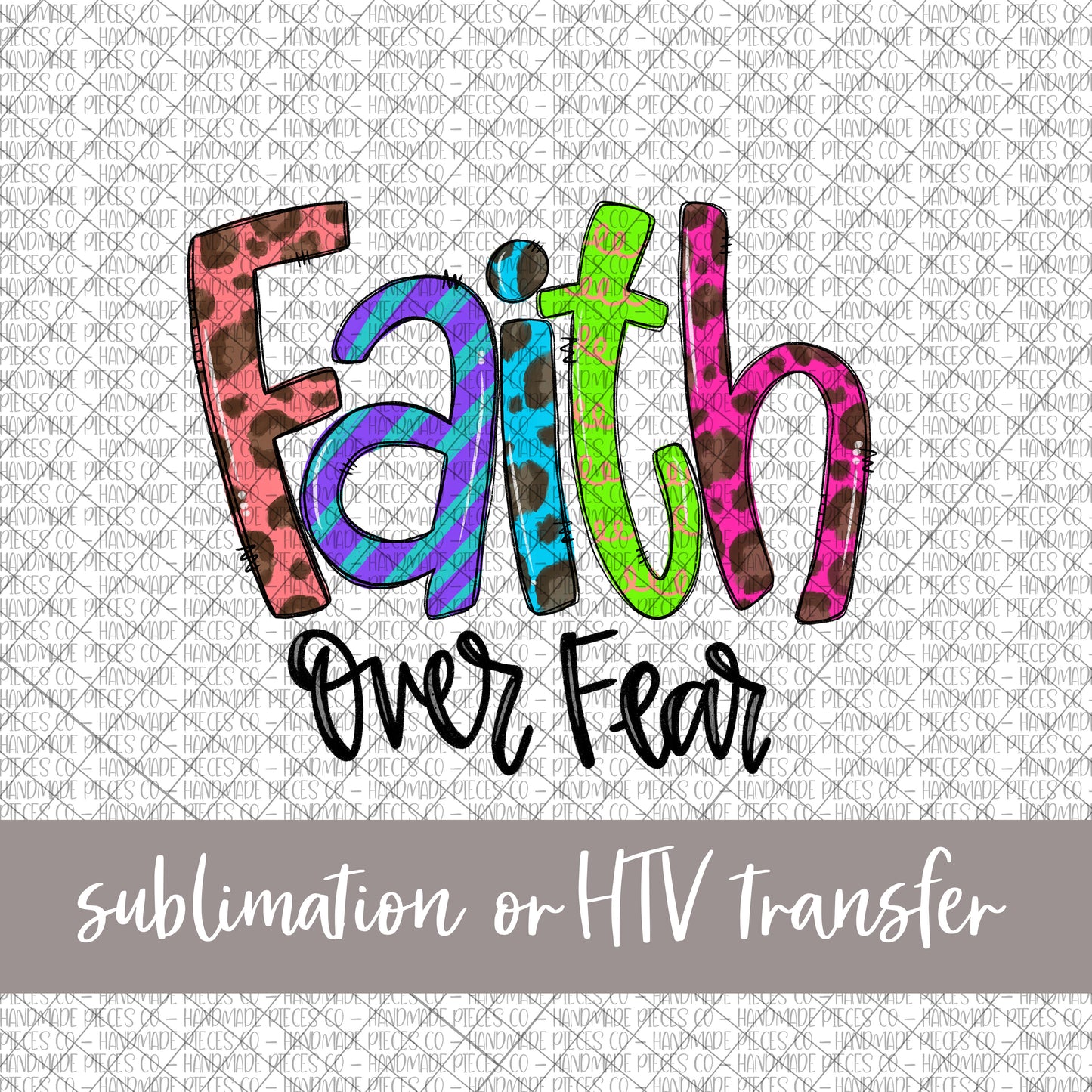 Faith Over Fear - Sublimation or HTV Transfer