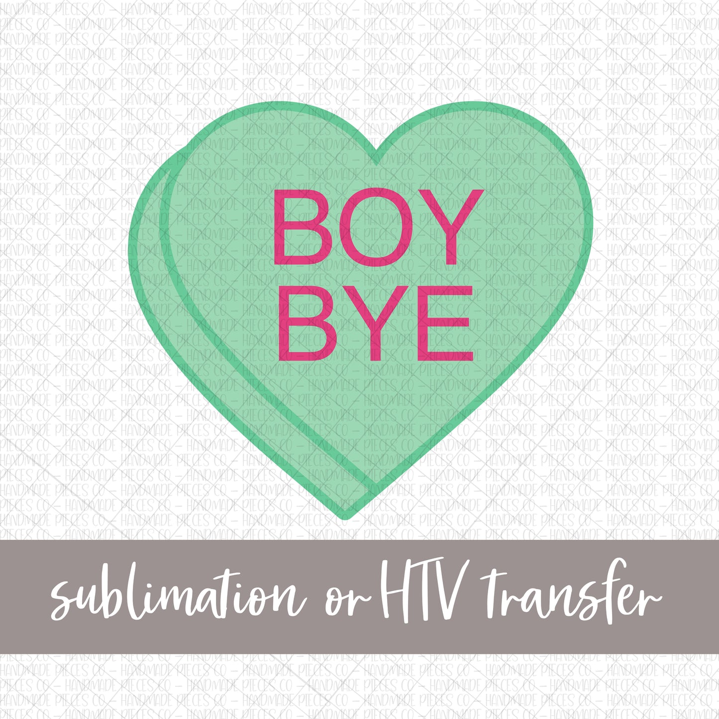 Boy Bye Candy Heart, Green - Sublimation or HTV Transfer