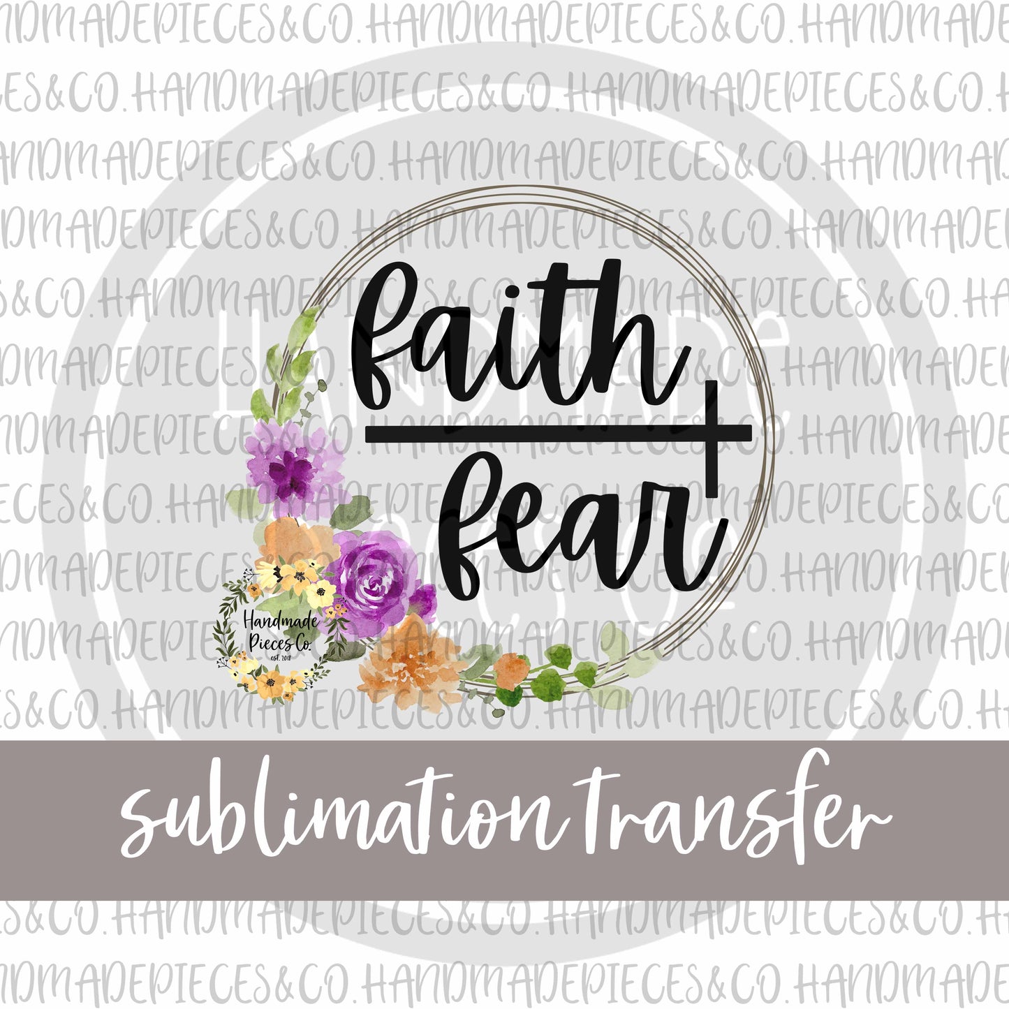 Faith Over Fear, Floral - Sublimation Transfer