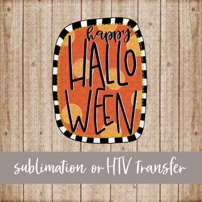 Happy Halloween - Sublimation or HTV Transfer