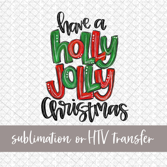 Have a Holly Jolly Christmas - Sublimation or HTV Transfer