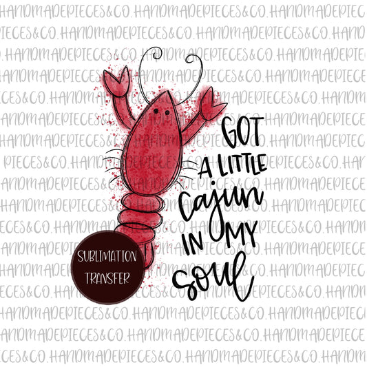 Got a Little Cajun in my Soul, Crawfish - Sublimation Transfer