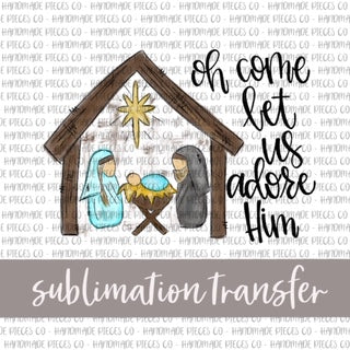 Oh Come Let Us Adore Him - Sublimation Transfer