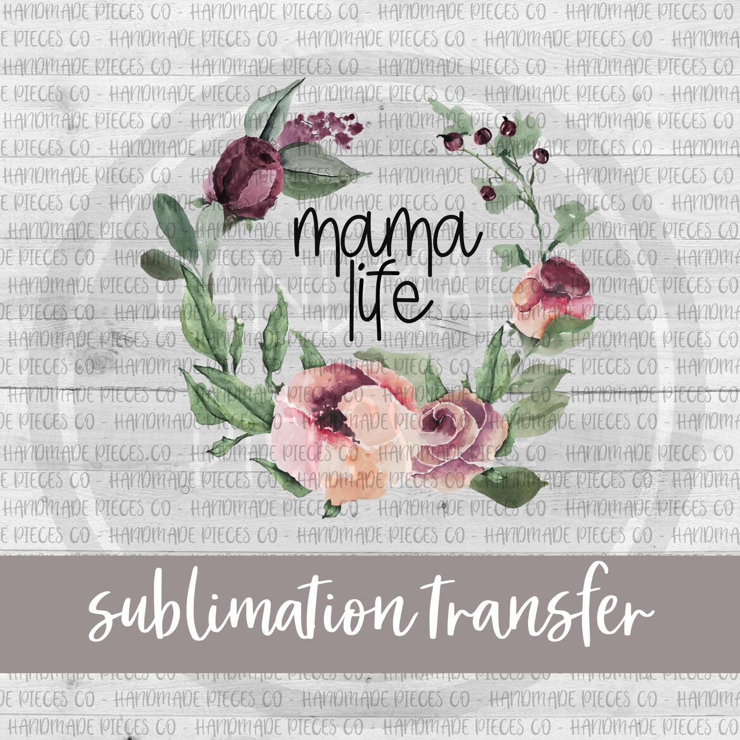 Mama Life, Floral - Sublimation Transfer