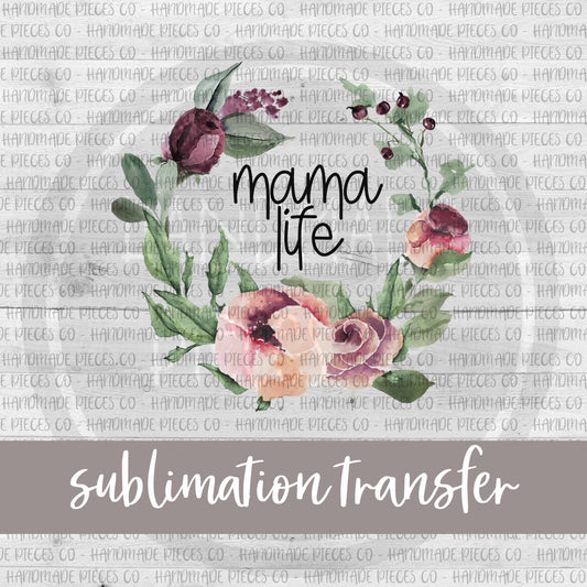 Mama Life, Floral - Sublimation Transfer