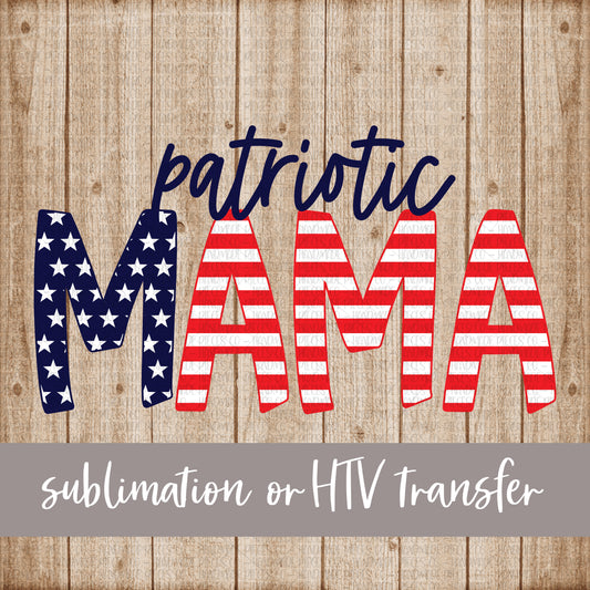 Patriotic Mama, Stars and Stripes - Sublimation or HTV Transfer