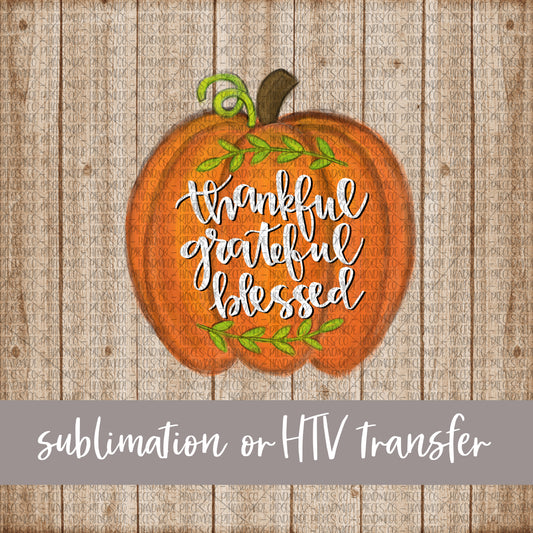 Pumpkin, Thankful Grateful Blessed - Sublimation or HTV Transfer