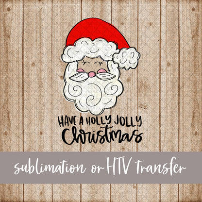 Santa, Have a Holly Jolly Christmas - Sublimation or HTV Transfer