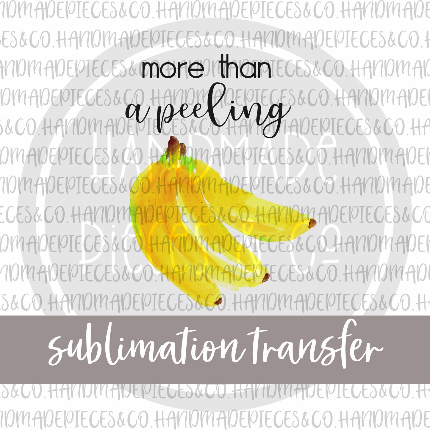 More Than A Peeling, Bananas - Sublimation Transfer