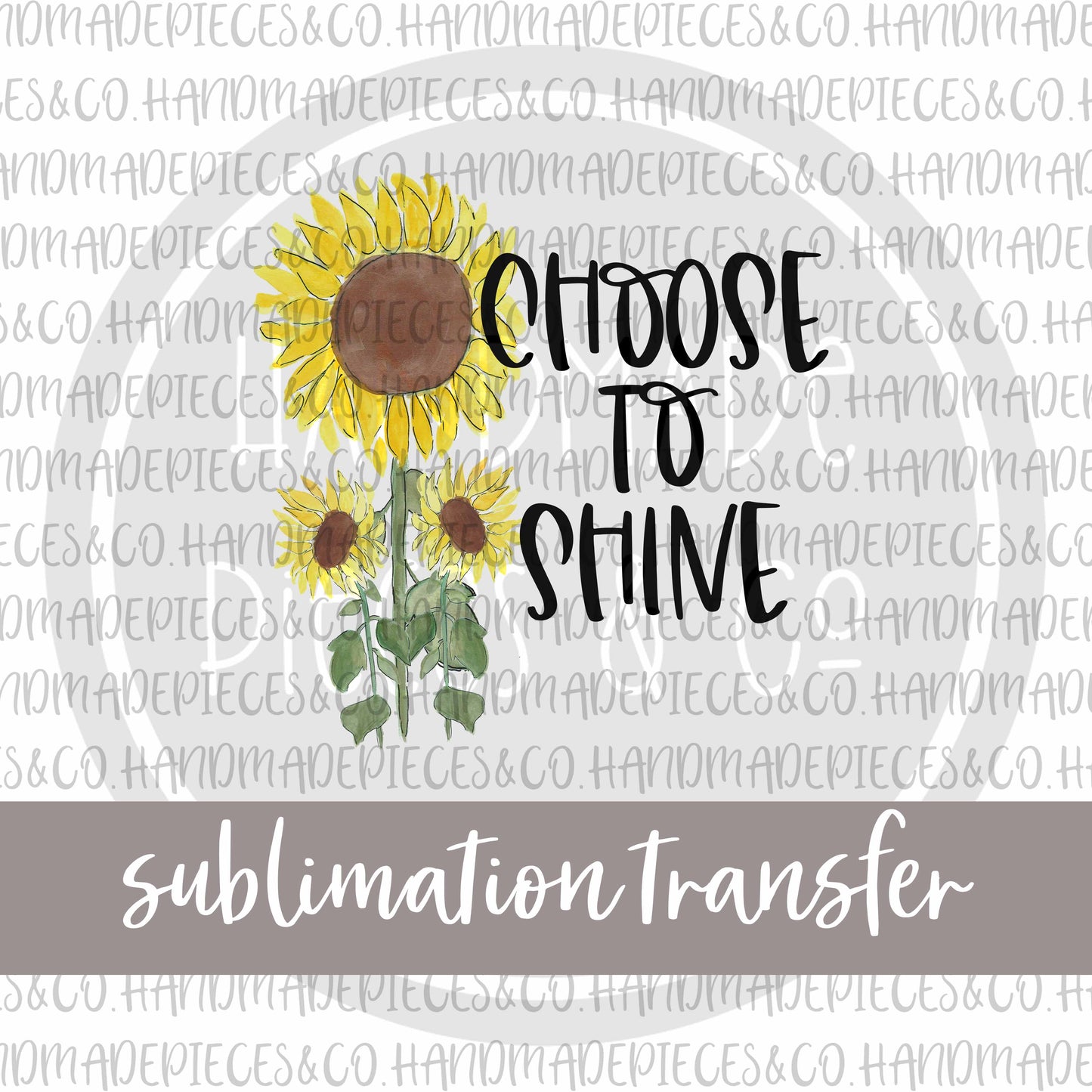 Choose To Shine, Sunflower - Sublimation Transfer