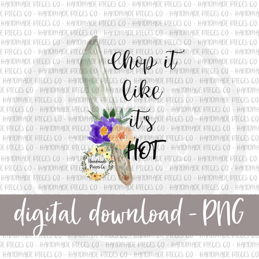 Chop It Like It's Hot - Digital Download